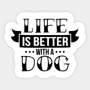 Life is better with a dog - funny dog quotes Sticker